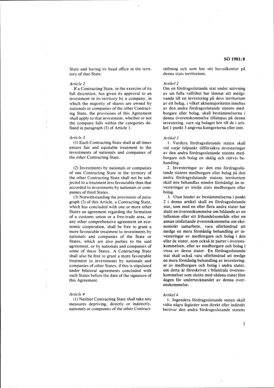 or companies of the other Contracting State, the provisions of this Agreement shall apply to that investment, whether or not the company falls within the categories defined in paragraph (3) of