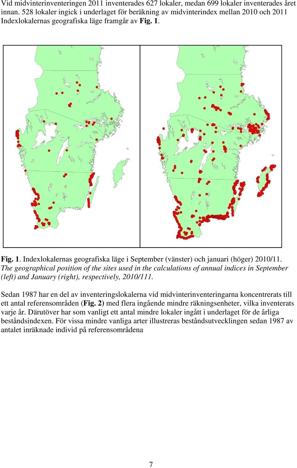 Fig. 1. Indexlokalernas geografiska läge i September (vänster) och januari (höger) 21/11.