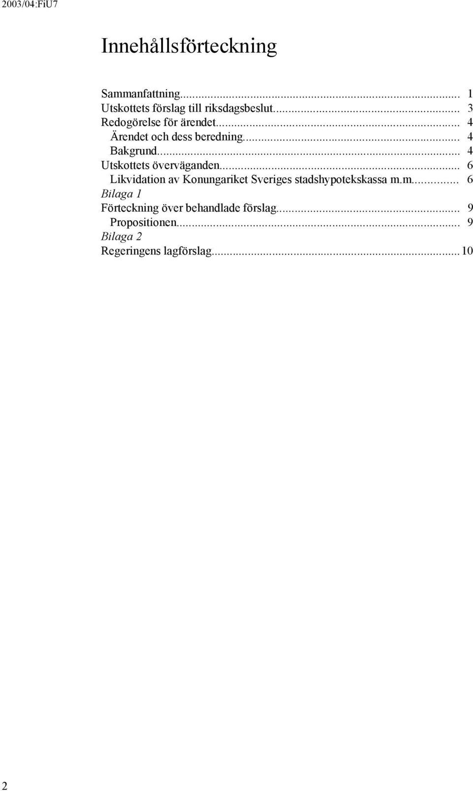 .. 4 Utskottets överväganden... 6 Likvidation av Konungariket Sveriges stadshypotekskassa m.