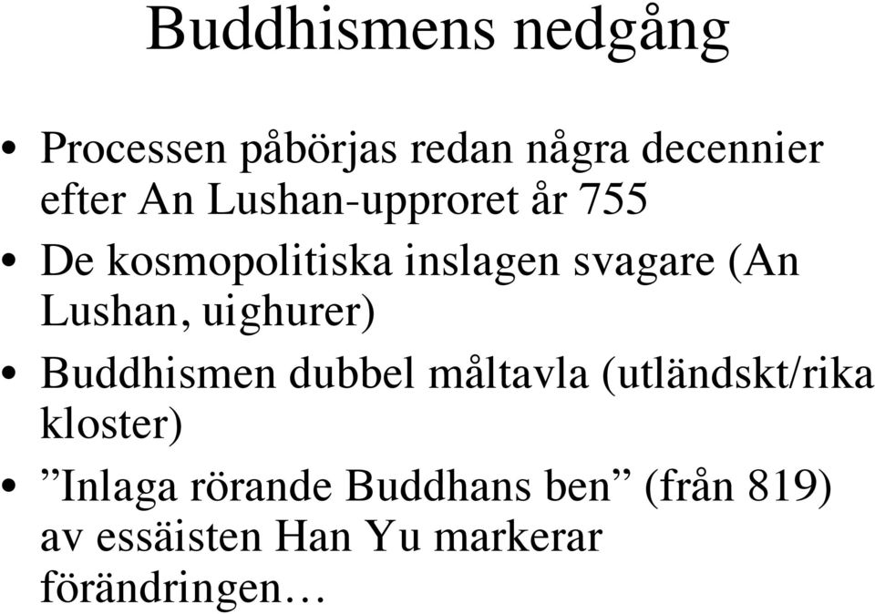 uighurer) Buddhismen dubbel måltavla (utländskt/rika kloster) Inlaga