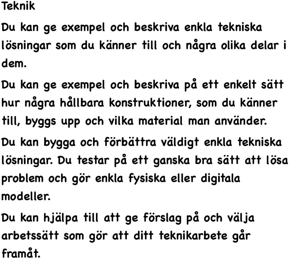 material man använder. Du kan bygga och förbättra väldigt enkla tekniska lösningar.