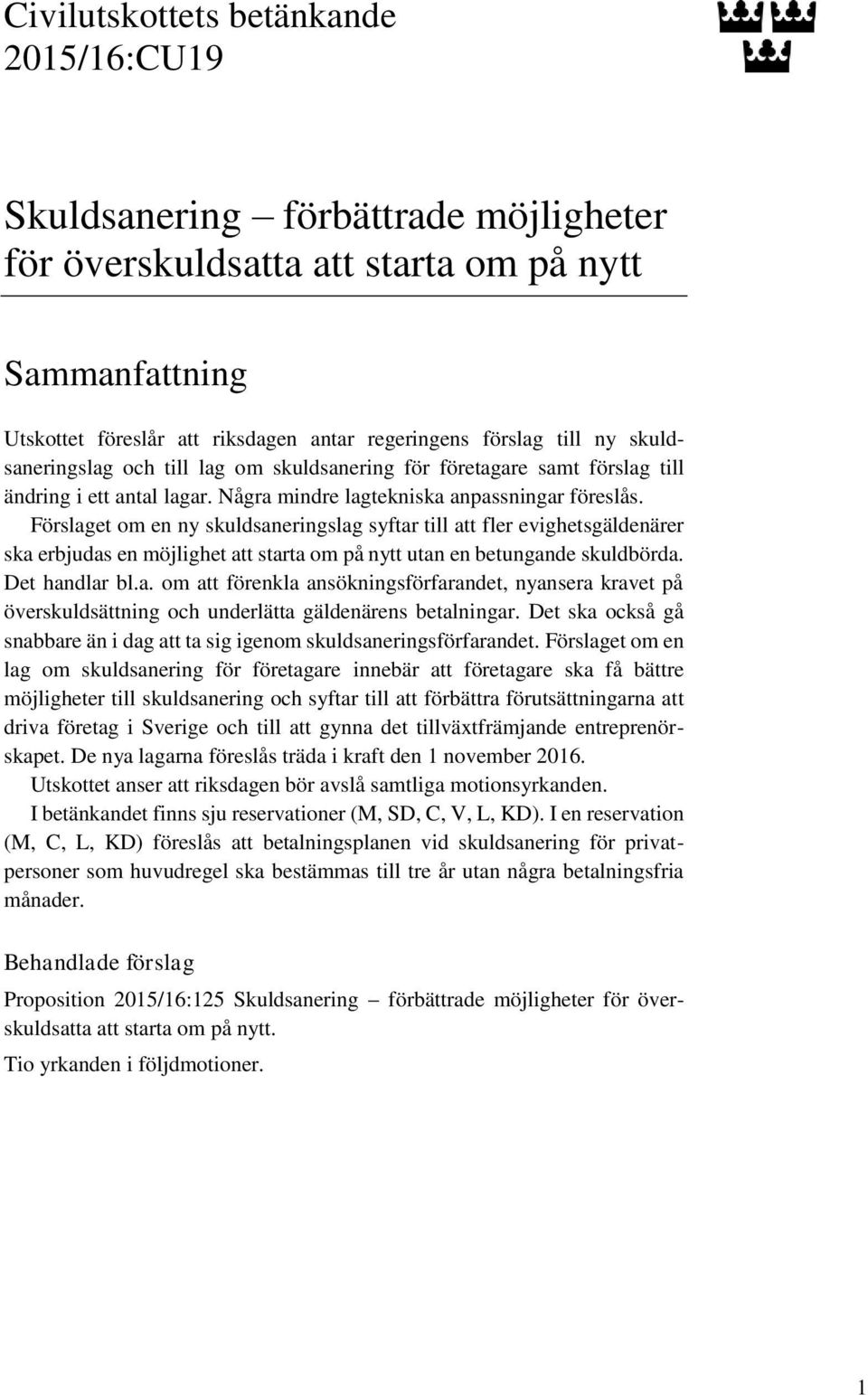 Förslaget om en ny skuldsaneringslag syftar till att fler evighetsgäldenärer ska erbjudas en möjlighet att starta om på nytt utan en betungande skuldbörda. Det handlar bl.a. om att förenkla ansökningsförfarandet, nyansera kravet på överskuldsättning och underlätta gäldenärens betalningar.