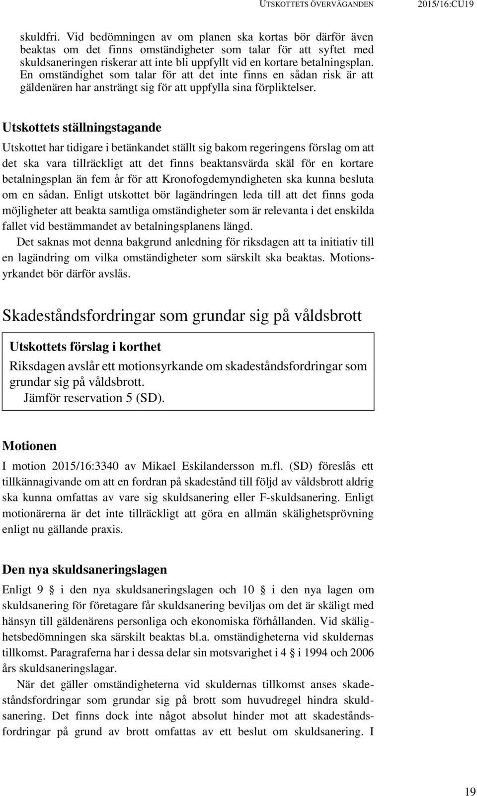 En omständighet som talar för att det inte finns en sådan risk är att gäldenären har ansträngt sig för att uppfylla sina förpliktelser.