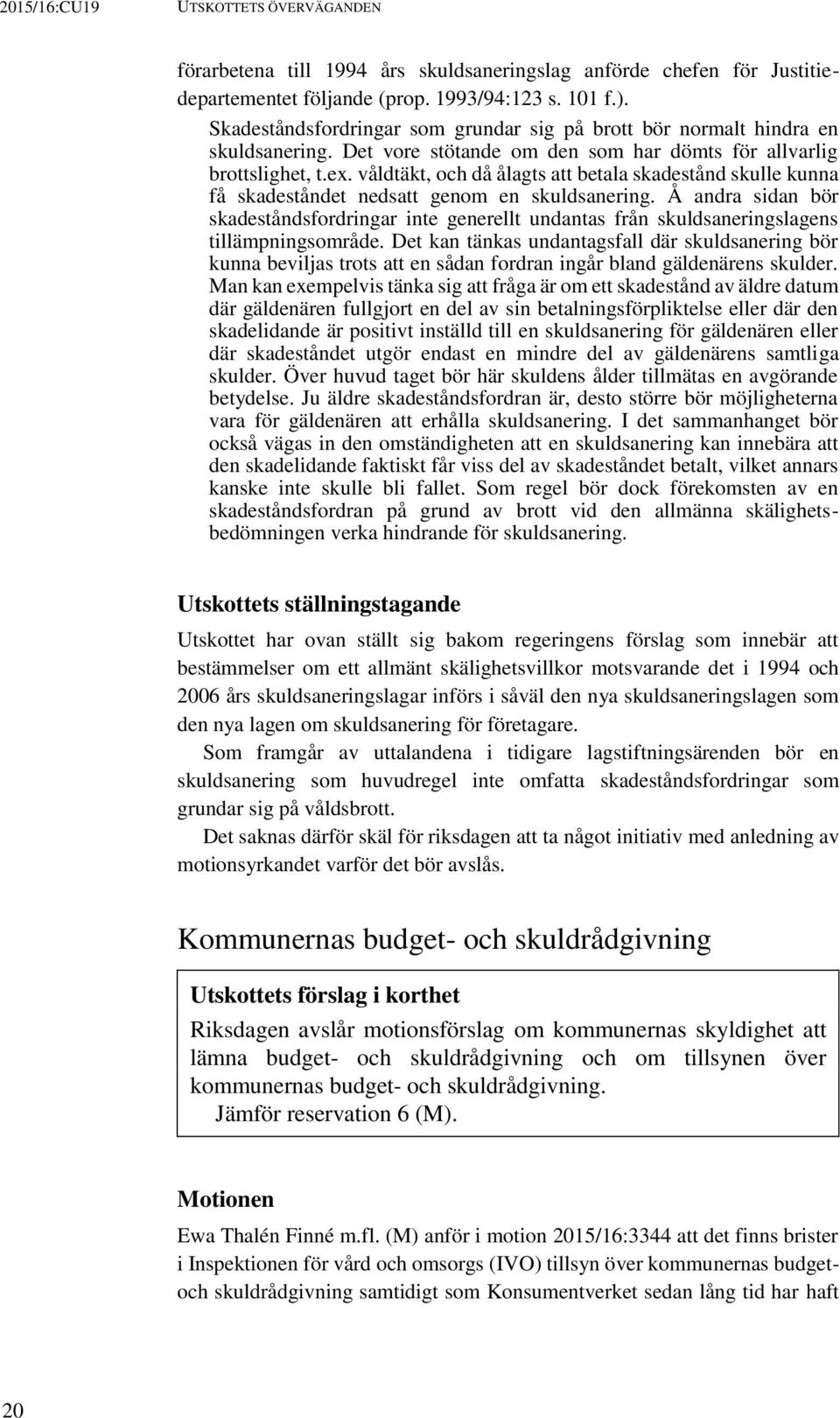 våldtäkt, och då ålagts att betala skadestånd skulle kunna få skadeståndet nedsatt genom en skuldsanering.