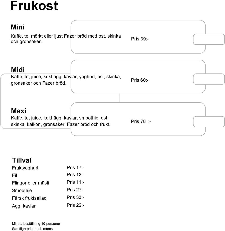 Pris 60:- Maxi Kaffe, te, juice, kokt ägg, kaviar, smoothie, ost, skinka, kalkon, grönsaker, Fazer bröd och