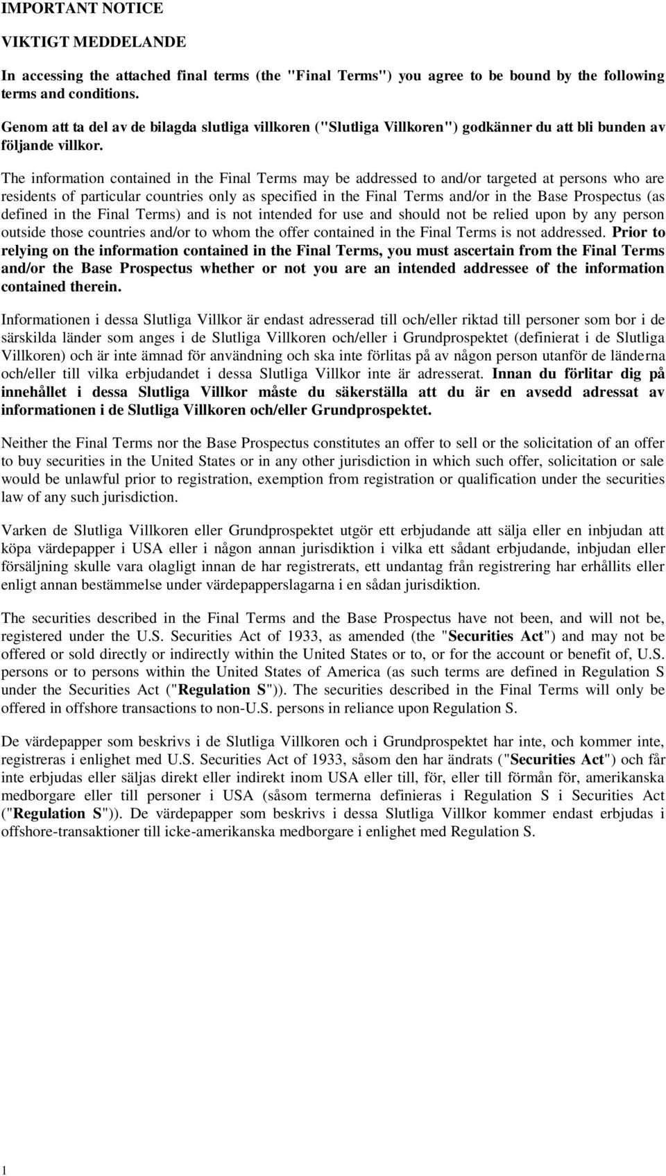 The information contained in the Final Terms may be addressed to and/or targeted at persons who are residents of particular countries only as specified in the Final Terms and/or in the Base