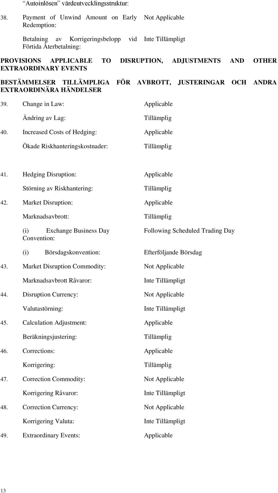 BESTÄMMELSER TILLÄMPLIGA FÖR AVBROTT, JUSTERINGAR OCH ANDRA EXTRAORDINÄRA HÄNDELSER 39. Change in Law: Applicable Ändring av Lag: Tillämplig 40.