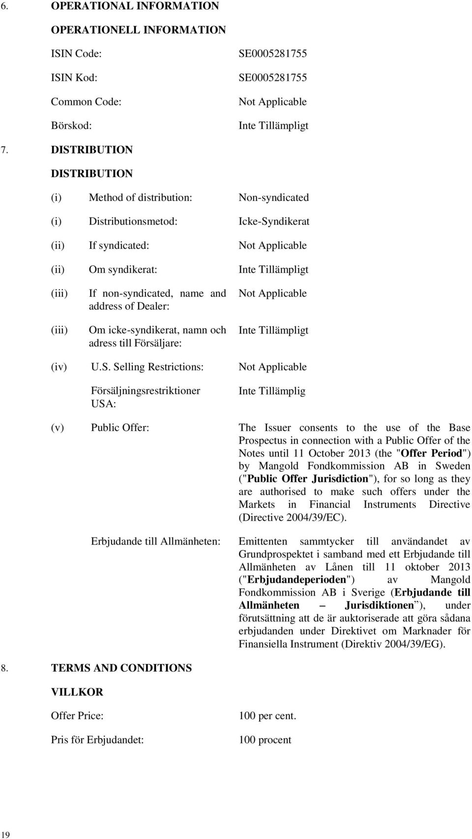 and address of Dealer: Om icke-syndikerat, namn och adress till Försäljare: Not Applicable (iv) U.S.