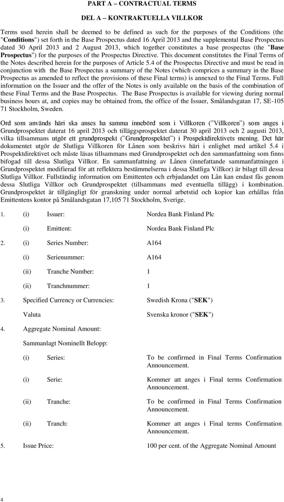 Directive. This document constitutes the Final Terms of the Notes described herein for the purposes of Article 5.