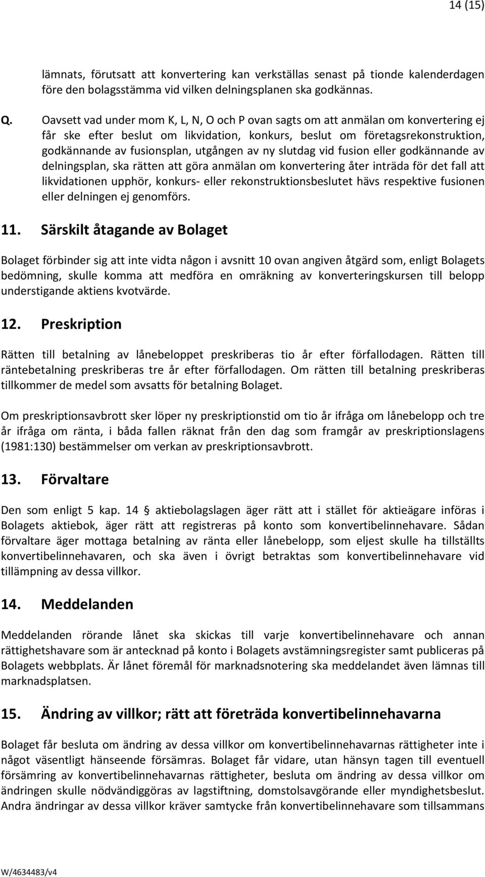 utgången av ny slutdag vid fusion eller godkännande av delningsplan, ska rätten att göra anmälan om konvertering åter inträda för det fall att likvidationen upphör, konkurs- eller