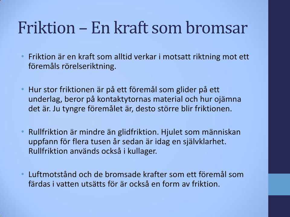 Ju tyngre föremålet är, desto större blir friktionen. Rullfriktion är mindre än glidfriktion.