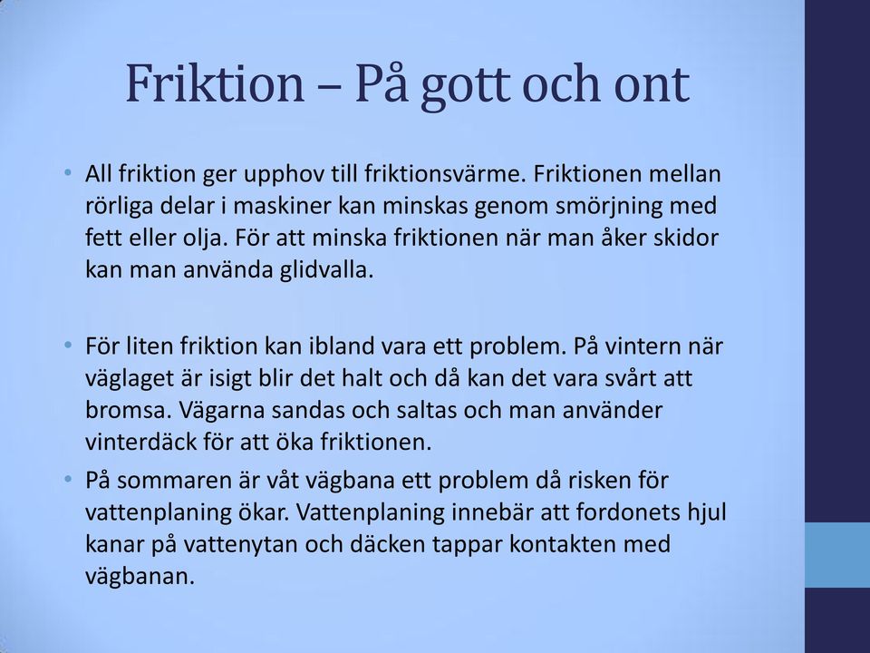 För att minska friktionen när man åker skidor kan man använda glidvalla. För liten friktion kan ibland vara ett problem.