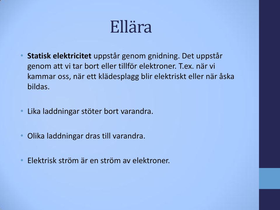 när vi kammar oss, när ett klädesplagg blir elektriskt eller när åska bildas.