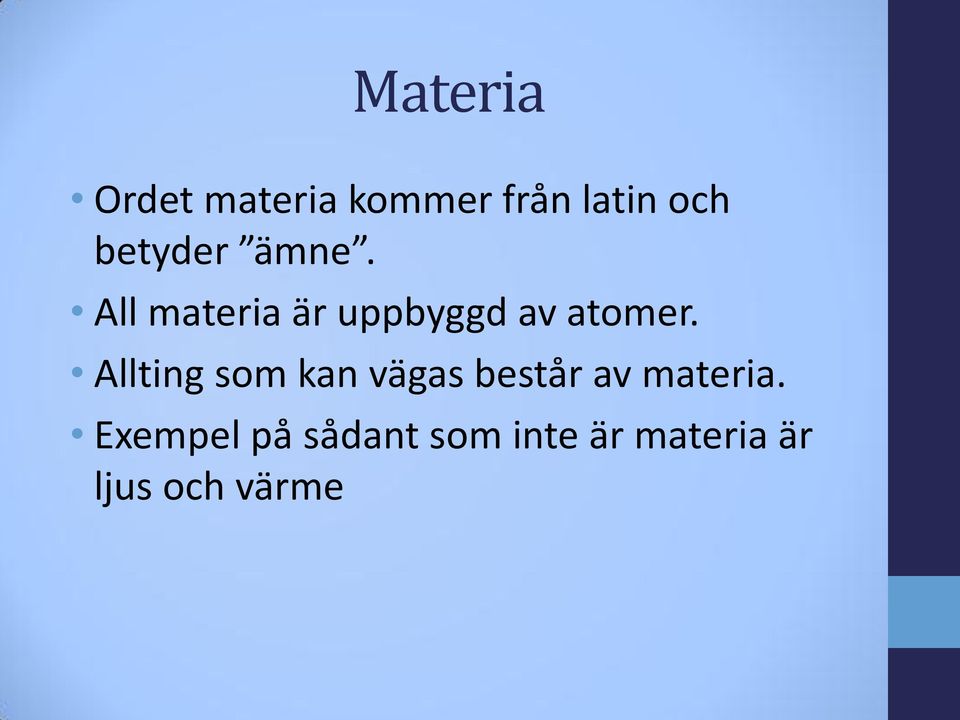 Allting som kan vägas består av materia.