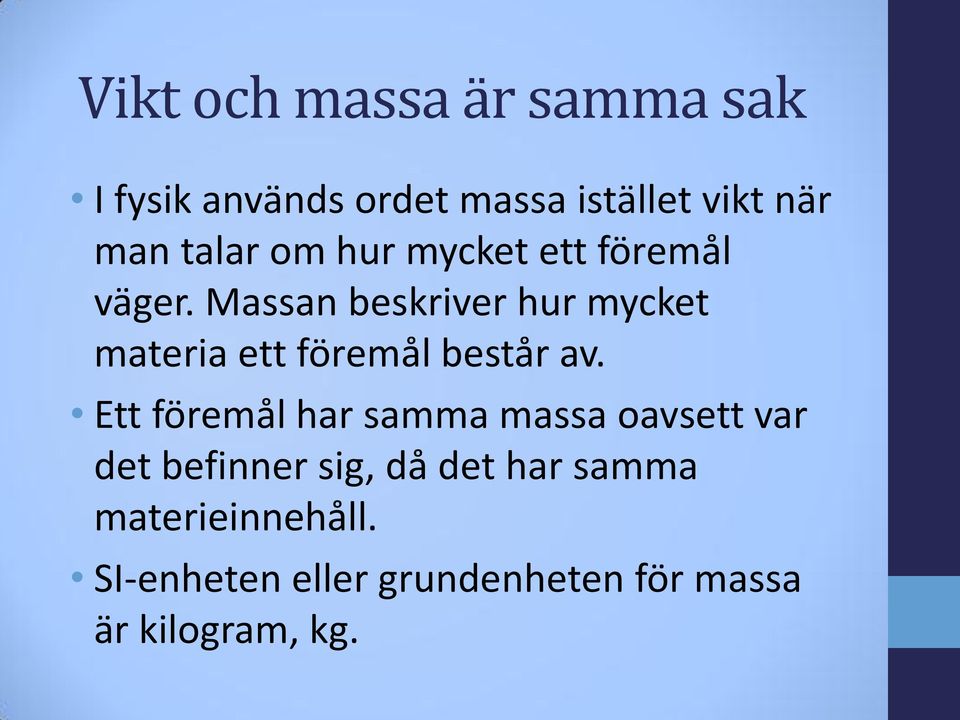 Massan beskriver hur mycket materia ett föremål består av.