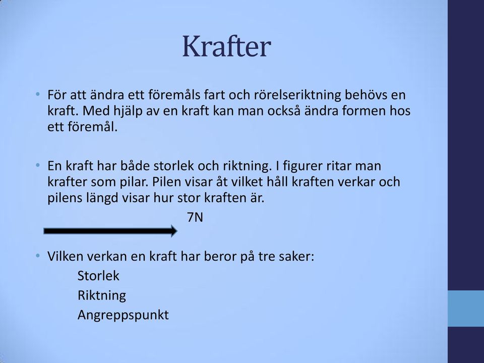 En kraft har både storlek och riktning. I figurer ritar man krafter som pilar.