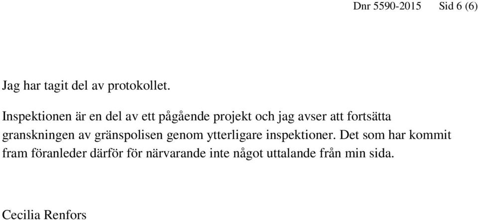 granskningen av gränspolisen genom ytterligare inspektioner.