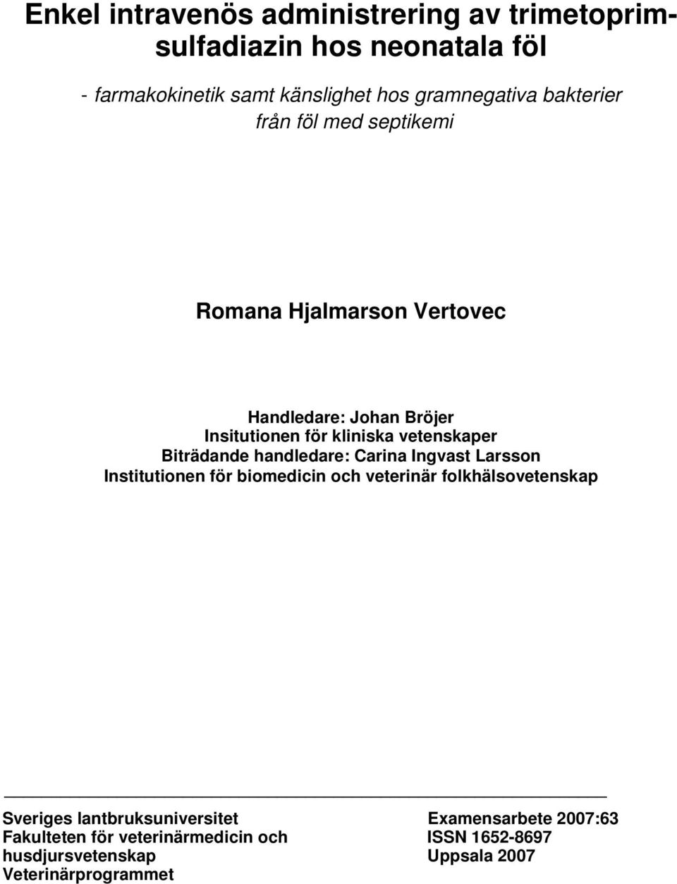 Biträdande handledare: Carina Ingvast Larsson Institutionen för biomedicin och veterinär folkhälsovetenskap Sveriges