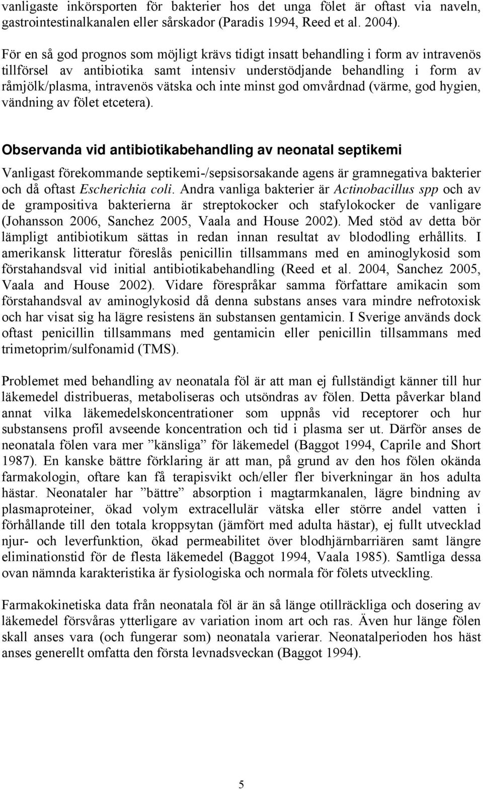 inte minst god omvårdnad (värme, god hygien, vändning av fölet etcetera).