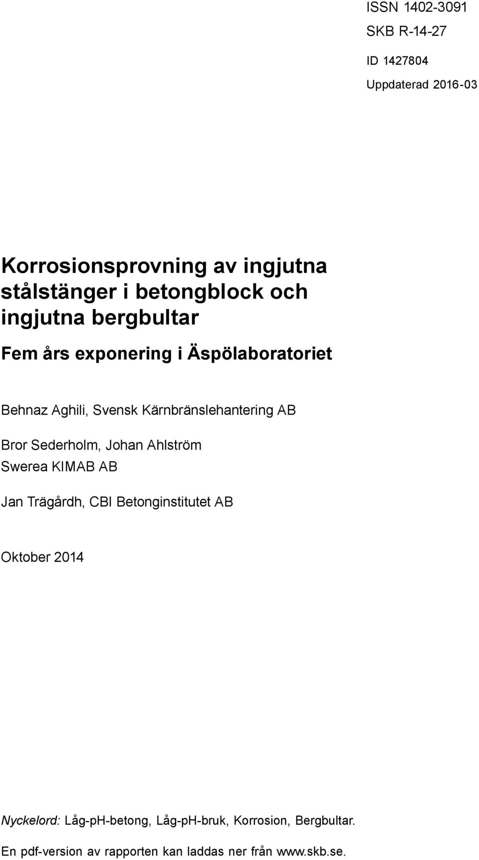 Fem års exponering i Äspölaboratoriet Behnaz Aghili, Svensk Kärnbränslehantering AB Bror Sederholm, Johan Ahlström