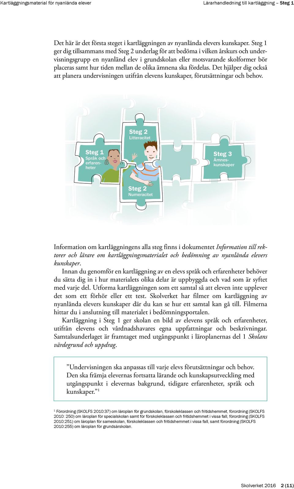 de olika ämnena ska fördelas. Det hjälper dig också att planera undervisningen utifrån elevens kunskaper, förutsättningar och behov.