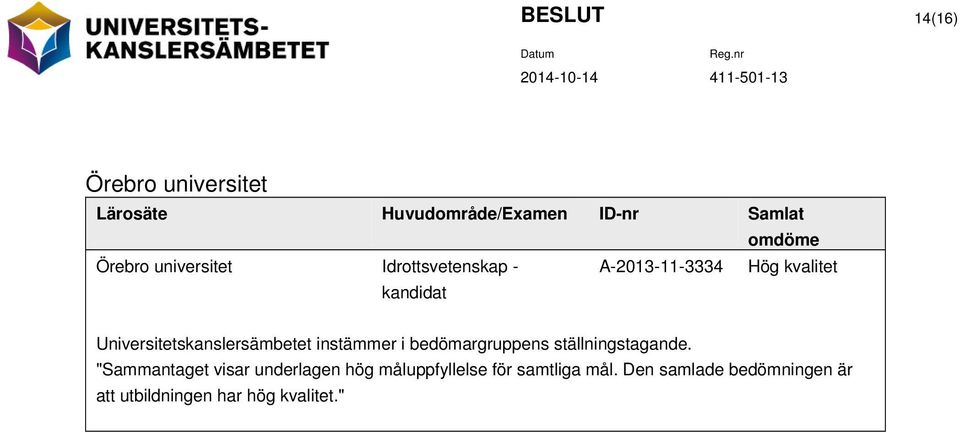 Universitetskanslersämbetet instämmer i bedömargruppens ställningstagande.