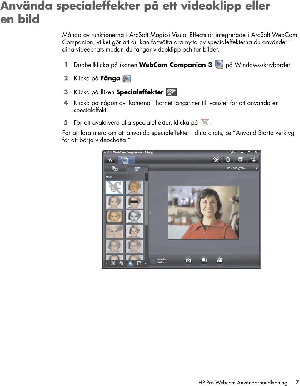 1 Dubbellklicka på ikonen WebCam Companion 3 på Windows-skrivbordet. 2 Klicka på Fånga. 3 Klicka på fliken Specialeffekter.