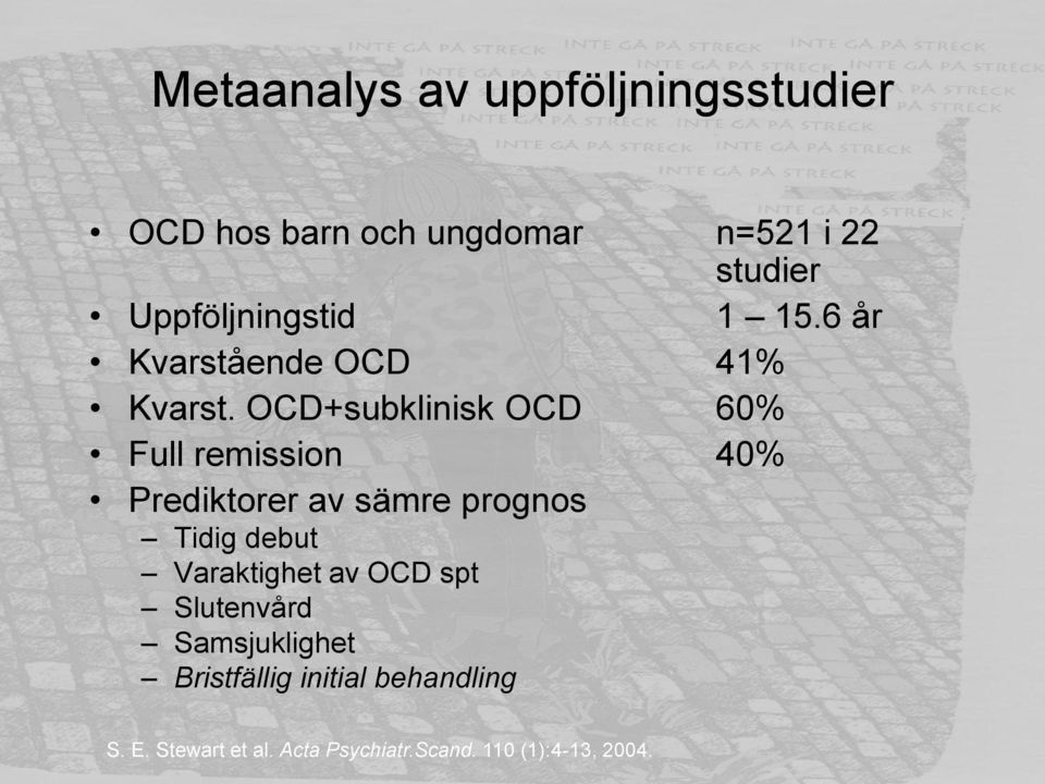 OCD+subklinisk OCD 60% Full remission 40% Prediktorer av sämre prognos Tidig debut