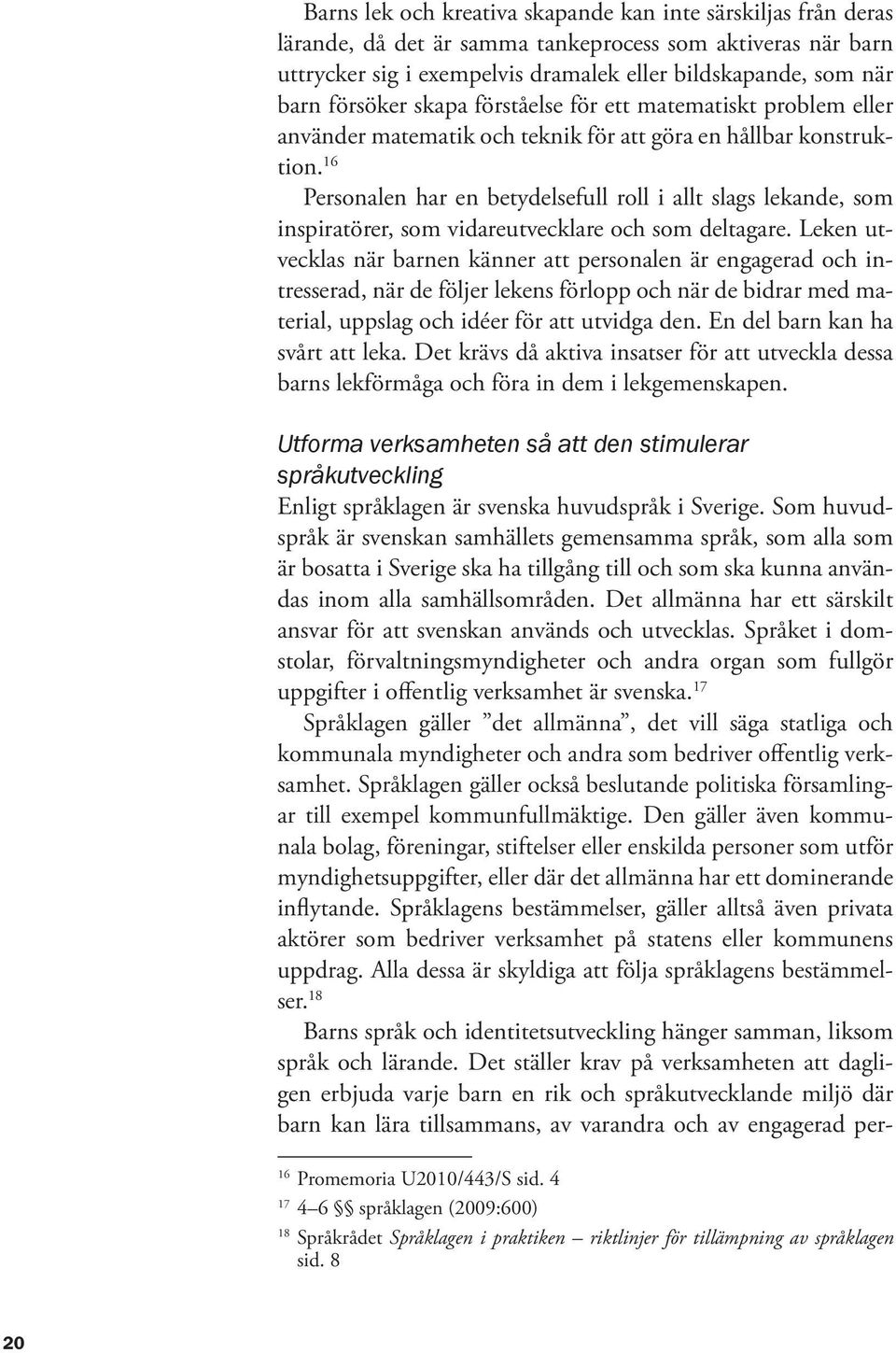 16 Personalen har en betydelsefull roll i allt slags lekande, som inspiratörer, som vidareutvecklare och som deltagare.