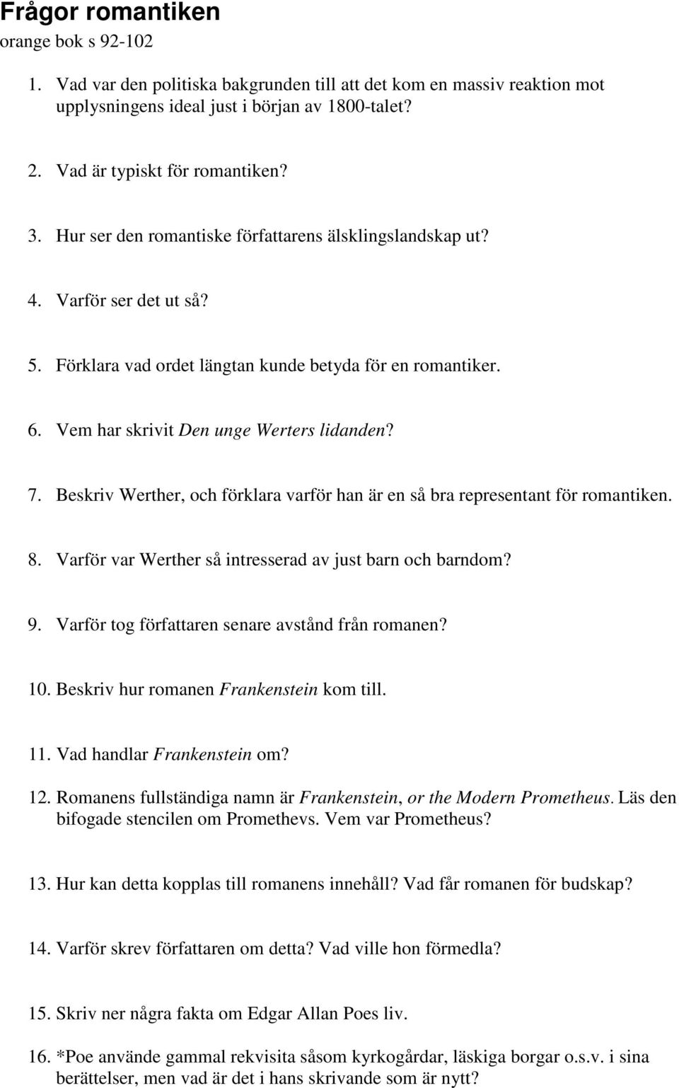 Beskriv Werther, och förklara varför han är en så bra representant för romantiken. 8. Varför var Werther så intresserad av just barn och barndom? 9. Varför tog författaren senare avstånd från romanen?