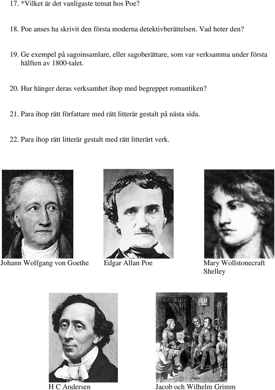 Hur hänger deras verksamhet ihop med begreppet romantiken? 21. Para ihop rätt författare med rätt litterär gestalt på nästa sida. 22.