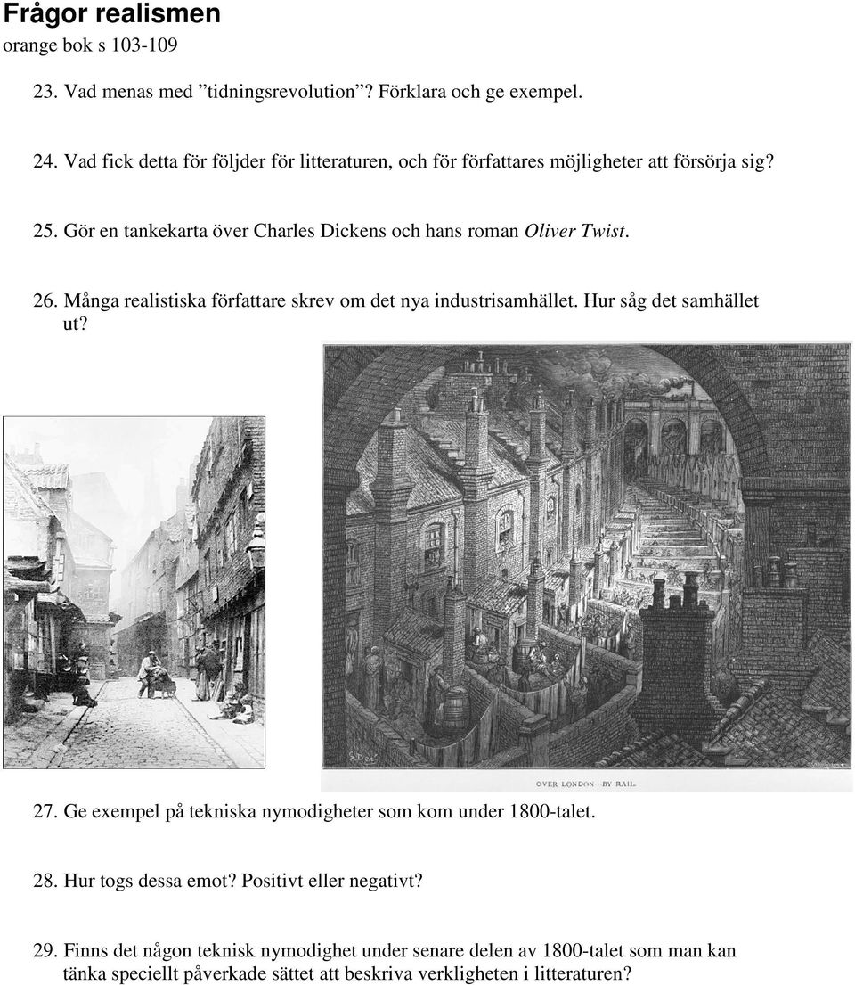 Gör en tankekarta över Charles Dickens och hans roman Oliver Twist. 26. Många realistiska författare skrev om det nya industrisamhället.