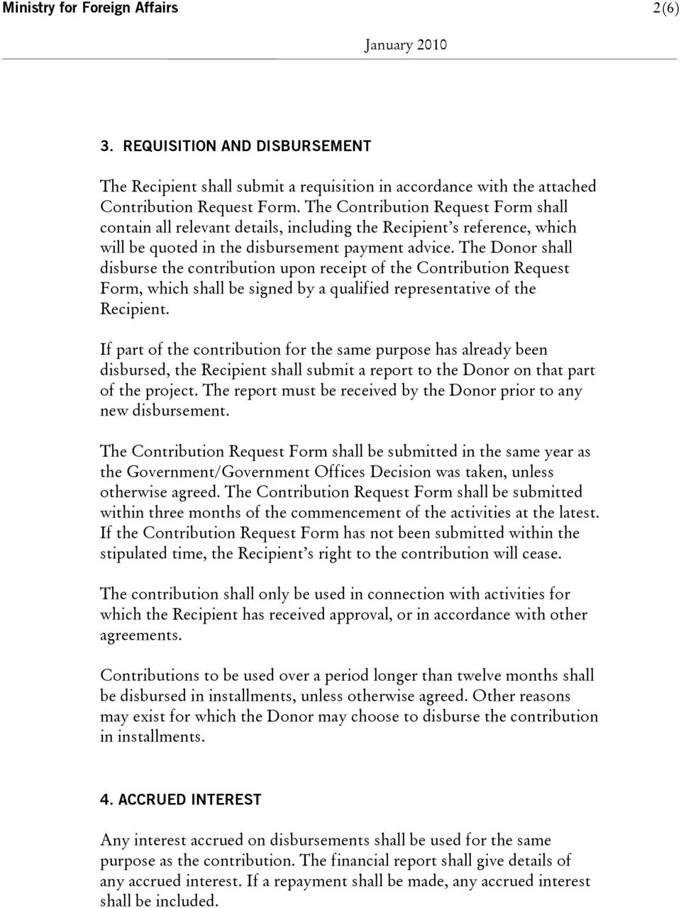 The Donor shall disburse the contribution upon receipt of the Contribution Request Form, which shall be signed by a qualified representative of the Recipient.