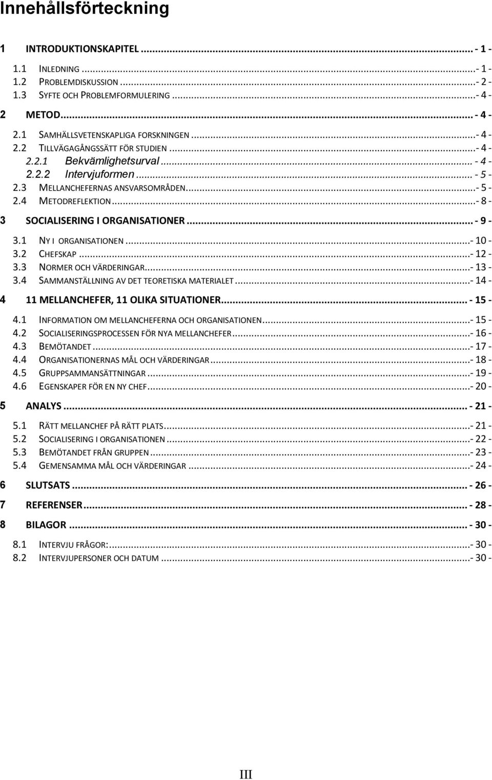 ..- 10-3.2 CHEFSKAP...- 12-3.3 NORMER OCH VÄRDERINGAR...- 13-3.4 SAMMANSTÄLLNING AV DET TEORETISKA MATERIALET...- 14-4 11 MELLANCHEFER, 11 OLIKA SITUATIONER... - 15-4.