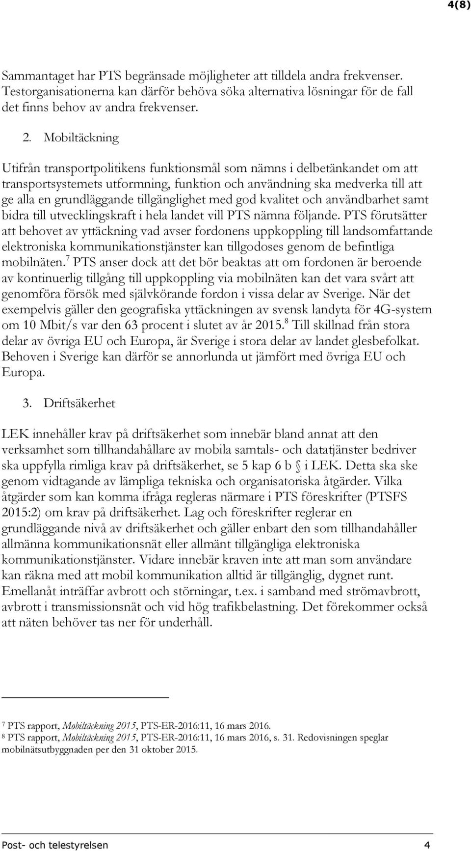 tillgänglighet med god kvalitet och användbarhet samt bidra till utvecklingskraft i hela landet vill PTS nämna följande.