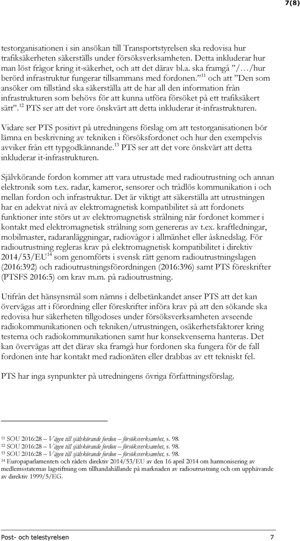 11 och att Den som ansöker om tillstånd ska säkerställa att de har all den information från infrastrukturen som behövs för att kunna utföra försöket på ett trafiksäkert sätt.