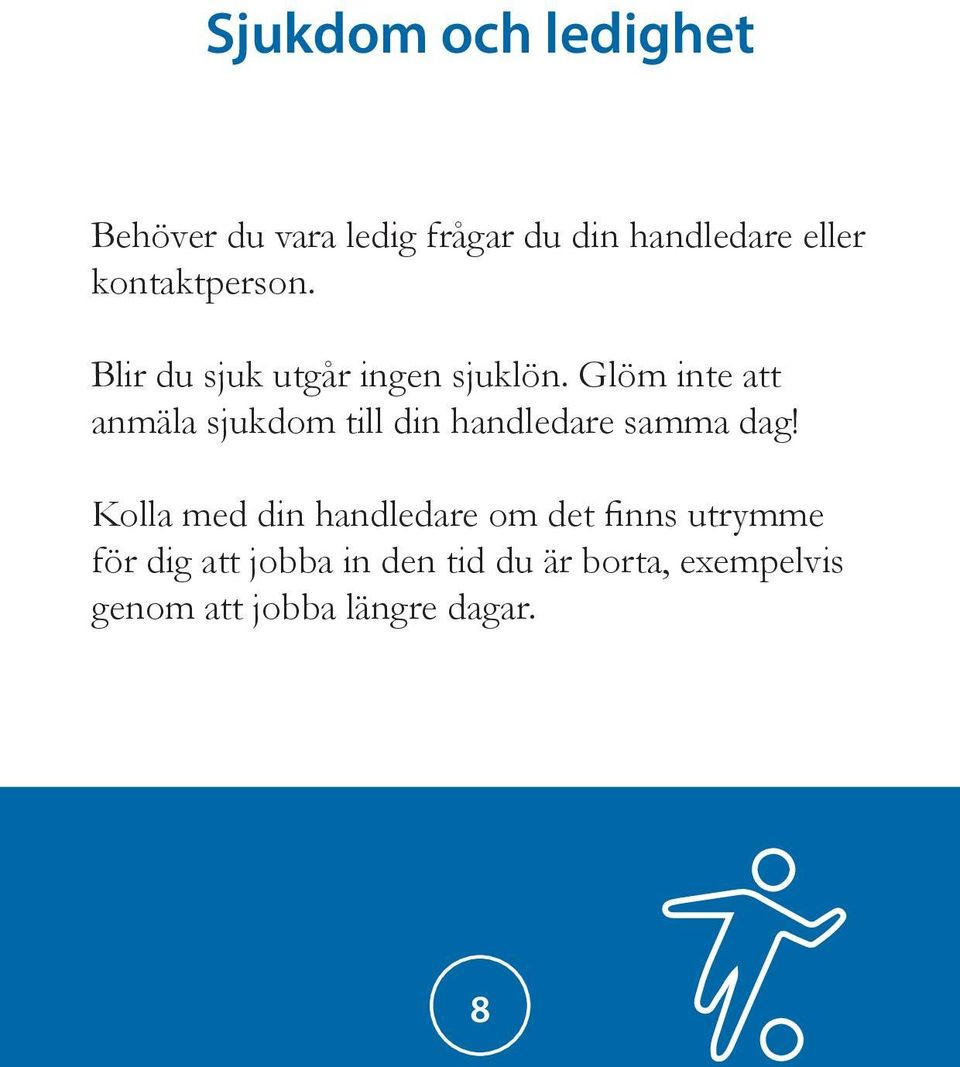 Glöm inte att anmäla sjukdom till din handledare samma dag!