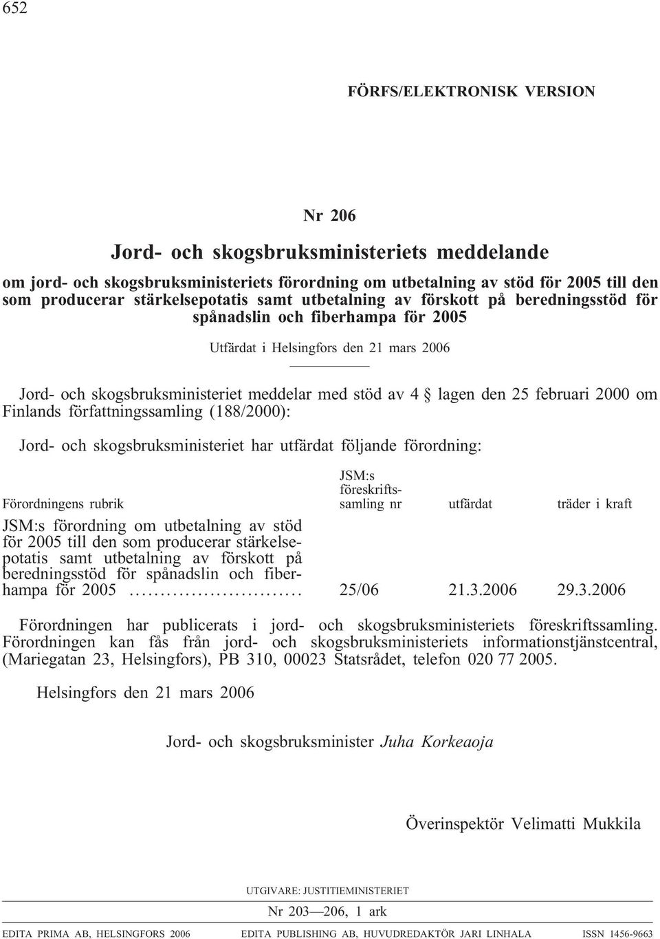 lagen den 25 februari 2000 om Finlands författningssamling (188/2000): Jord- och skogsbruksministeriet har utfärdat följande förordning: Förordningens rubrik JSM:s föreskriftssamling nr utfärdat