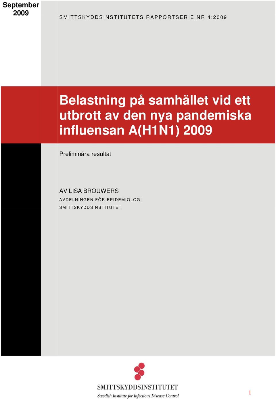 pandemiska influensan A(H1N1) 29 Preliminära resultat AV