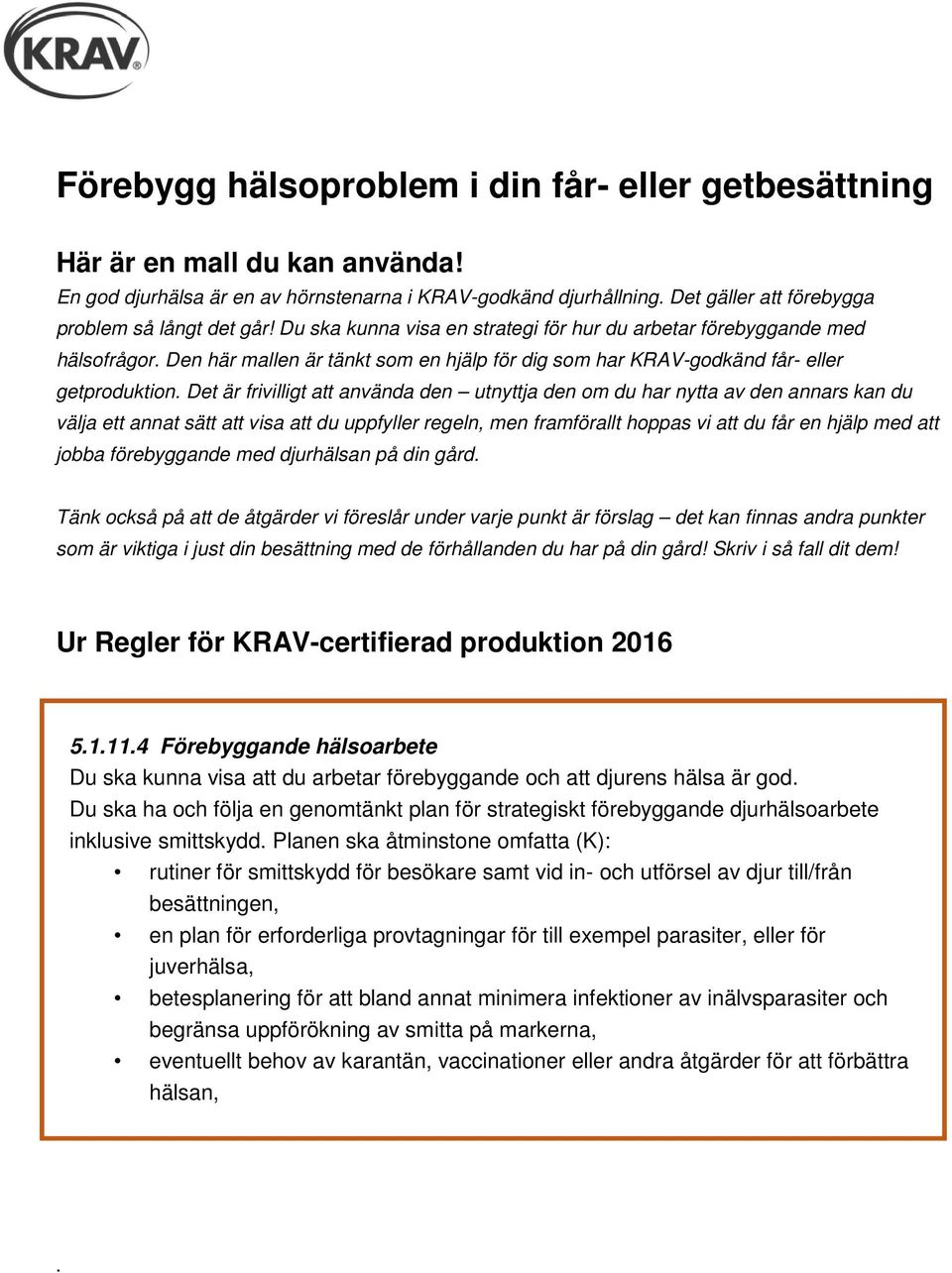 Den här mallen är tänkt som en hjälp för dig som har KRAV-godkänd får- eller getproduktion.