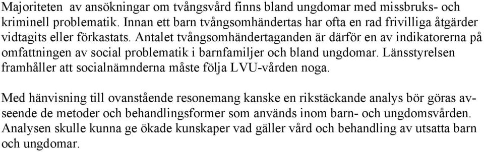 Antalet tvångsomhändertaganden är därför en av indikatorerna på omfattningen av social problematik i barnfamiljer och bland ungdomar.