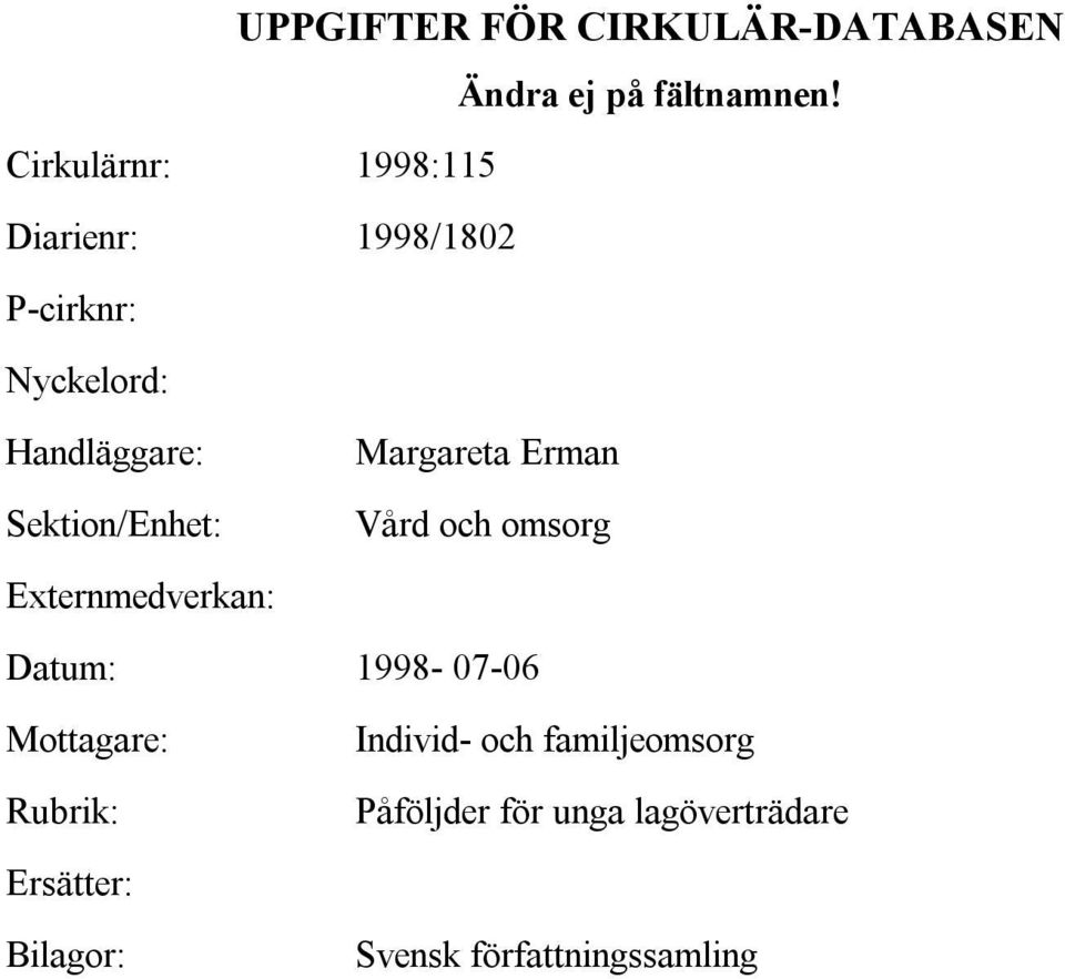 Erman Sektion/Enhet: Vård och omsorg Externmedverkan: Datum: 1998-07-06 Mottagare: