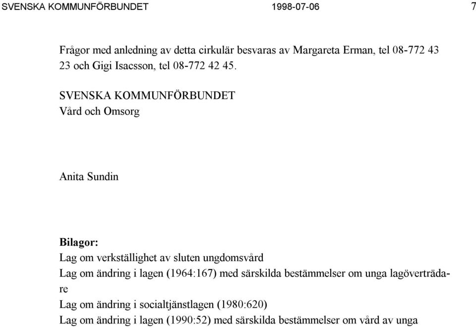 SVENSKA KOMMUNFÖRBUNDET Vård och Omsorg Anita Sundin Bilagor: Lag om verkställighet av sluten ungdomsvård Lag om