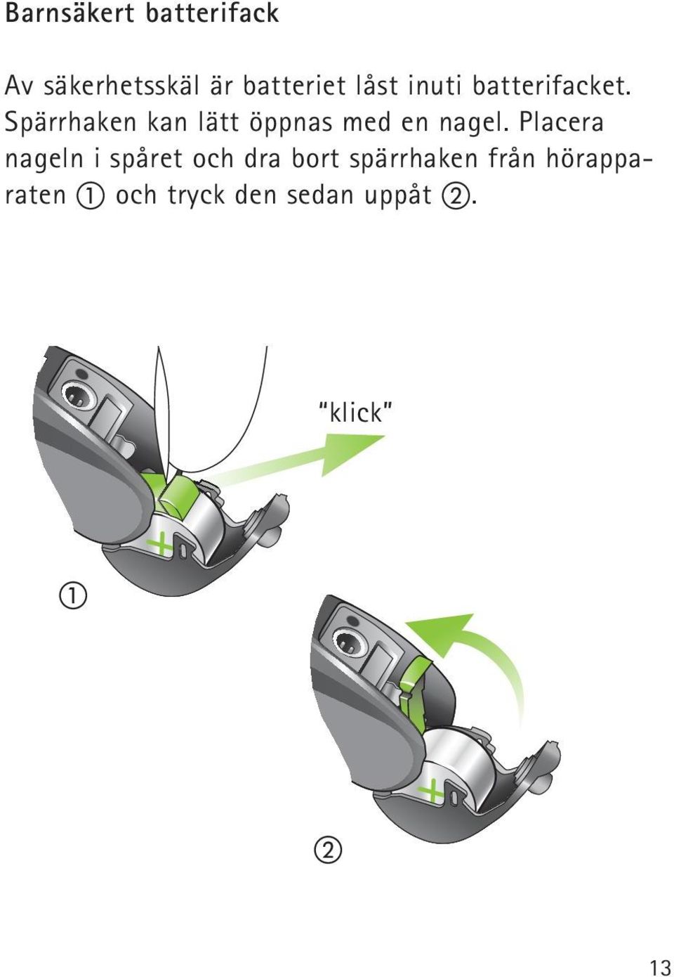 Spärrhaken kan lätt öppnas med en nagel.