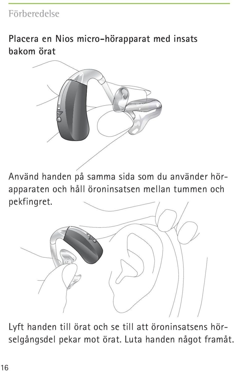 öroninsatsen mellan tummen och pekfingret.