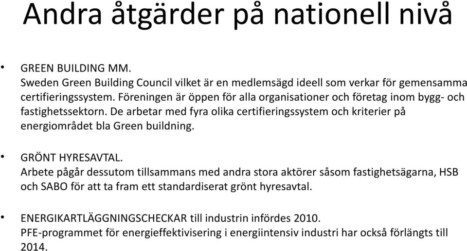 De arbetar med fyra olika certifieringssystem och kriterier på energiområdet bla Green buildning. GRÖNT HYRESAVTAL.