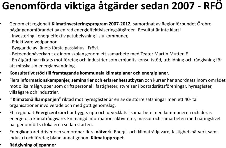 - Beteendepåverkan t ex inom skolan genom ett samarbete med Teater Martin Mutter.