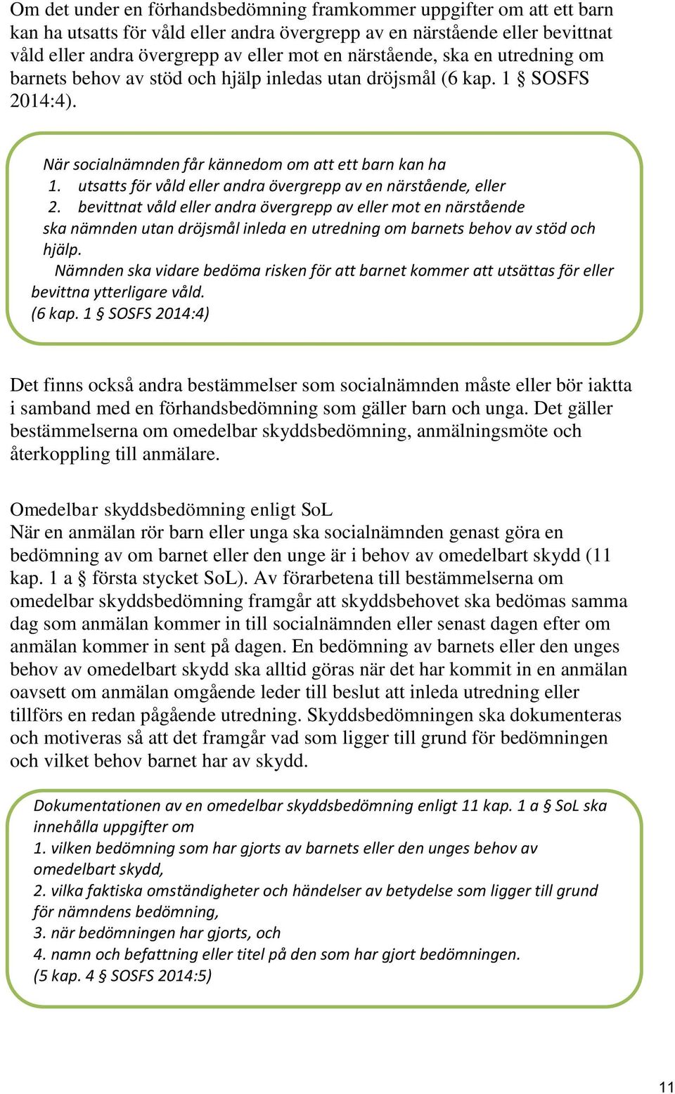 utsatts för våld eller andra övergrepp av en närstående, eller 2.