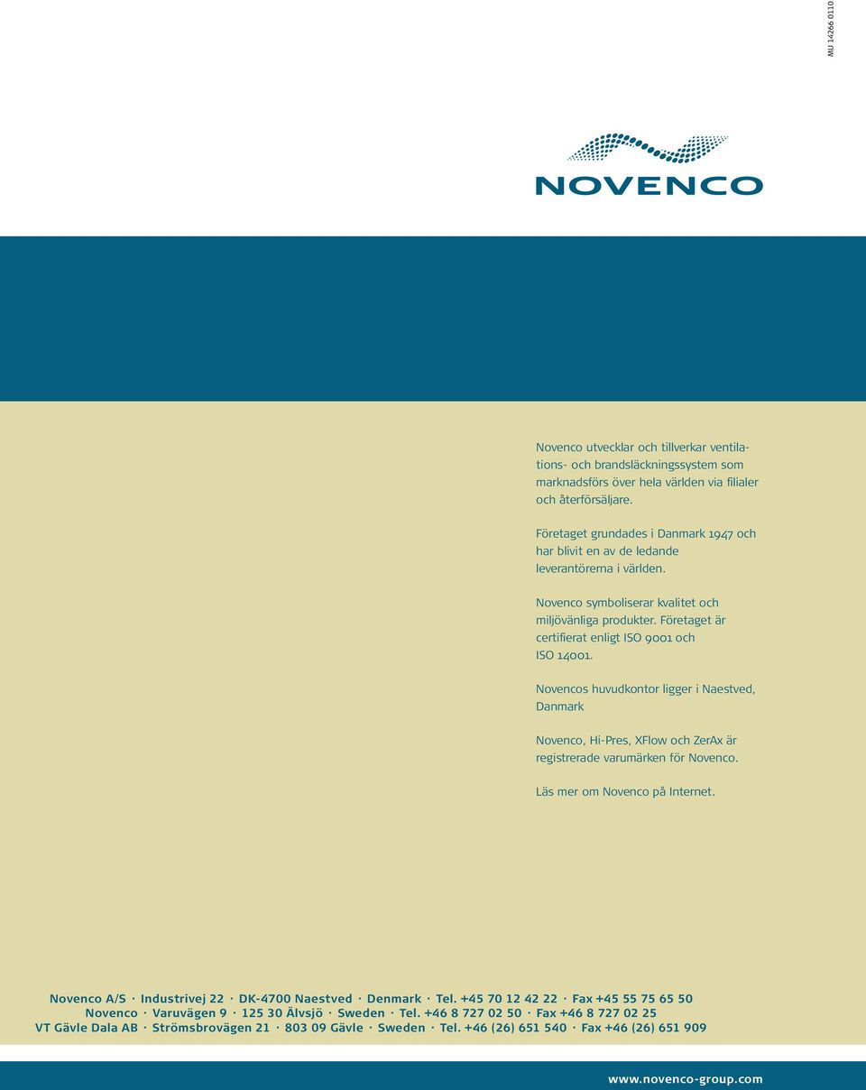 Företaget är certifierat enligt ISO 9001 och ISO 14001. Novencos huvudkontor ligger i Naestved, Danmark Novenco, Hi-Pres, XFlow och ZerAx är registrerade varumärken för Novenco.