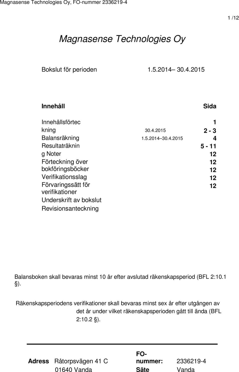 verifikationer Underskrift av bokslut Revisionsanteckning 30.4.